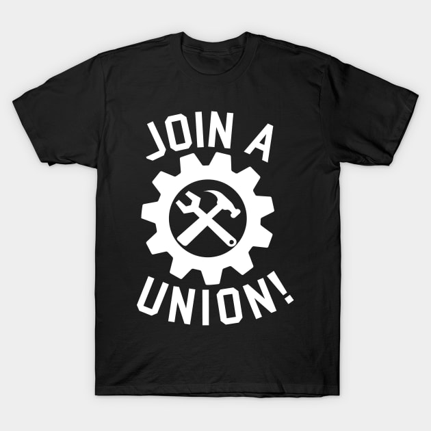 Join A Union - Labor Union, Worker's Rights T-Shirt by SpaceDogLaika